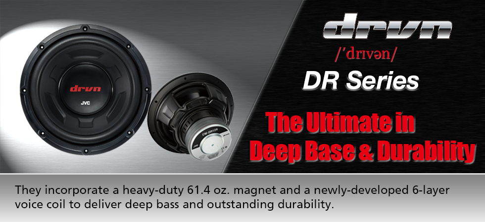 drvn DR Series The Ultimate in Deep Base & Durability They incorporate a heavy-duty 61.4 oz. magnet and a newly-developed 6-layer voice coil to deliver deep bass and outstanding durability.